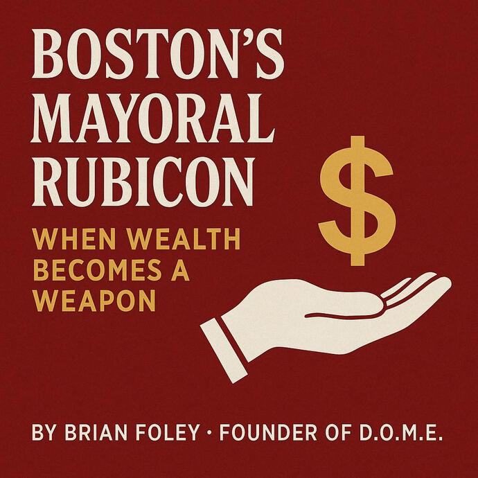 Boston’s Mayoral Rubicon 2025, When Wealth Becomes a Weapon